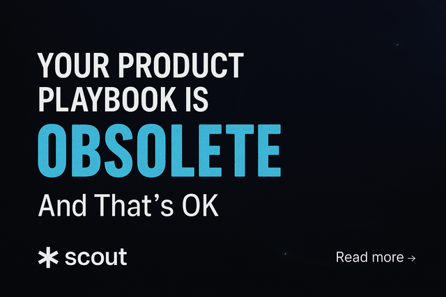 Your Product Playbook is Obsolete (And That's OK)