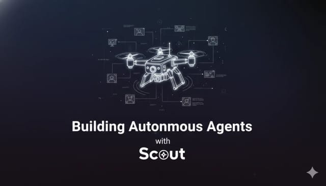 Building Autonomous Agents with Scout