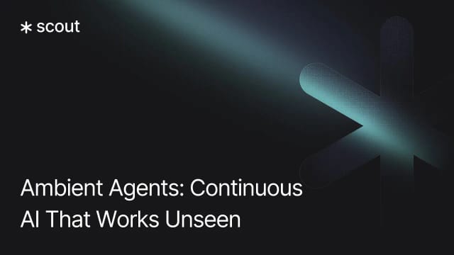 Ambient Agents: Continuous AI That Works Unseen