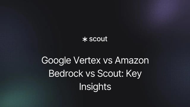 Google Vertex vs Amazon Bedrock vs Scout: Key Insights