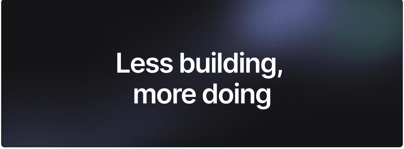 Less building, more doing