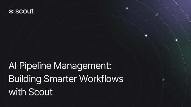 AI Pipeline Management: Building Smarter Workflows with Scout