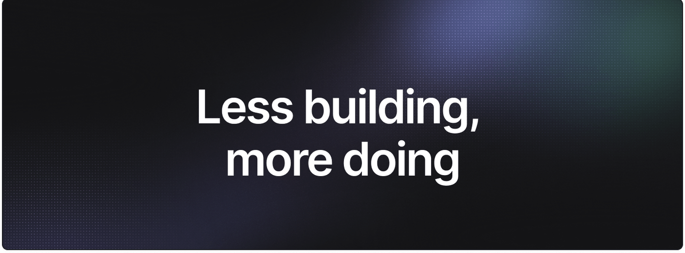 Less building, more doing